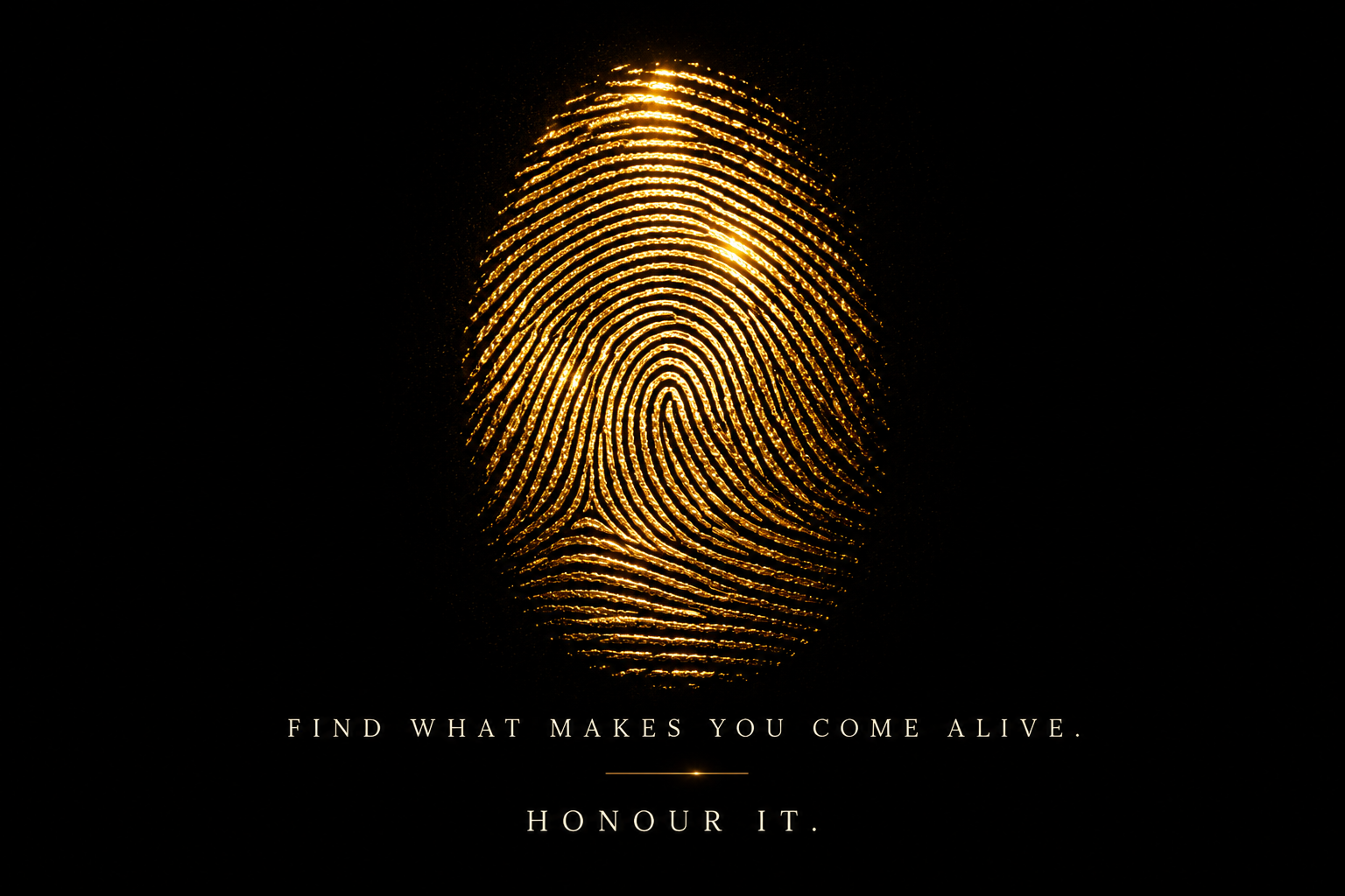A glowing gold fingerprint — find what makes you come alive, honour it